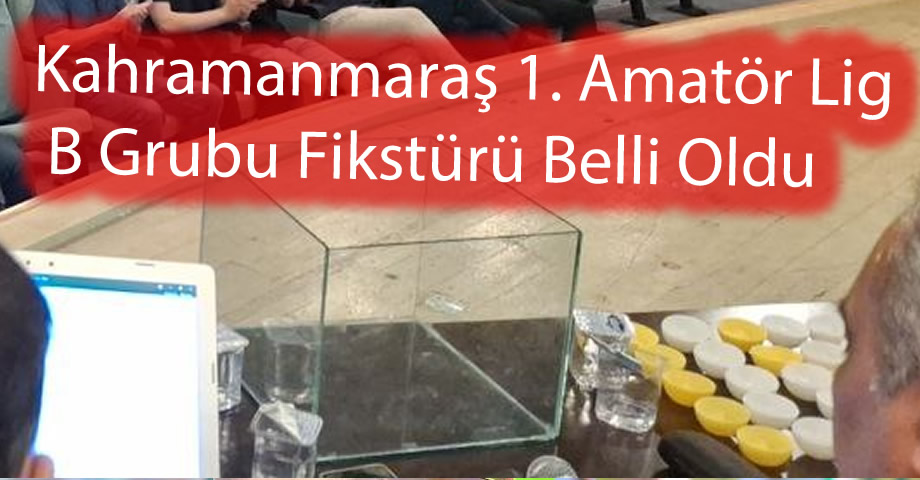 Kahramanmaraş 1. Amatör Lig B Grubu Fikstürü Belli Oldu