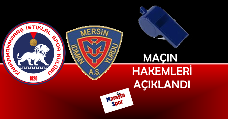 Kahramanmaraş İstiklalspor – Yeni Mersin İdmanyurdu Maçının Hakemleri Belli Oldu
