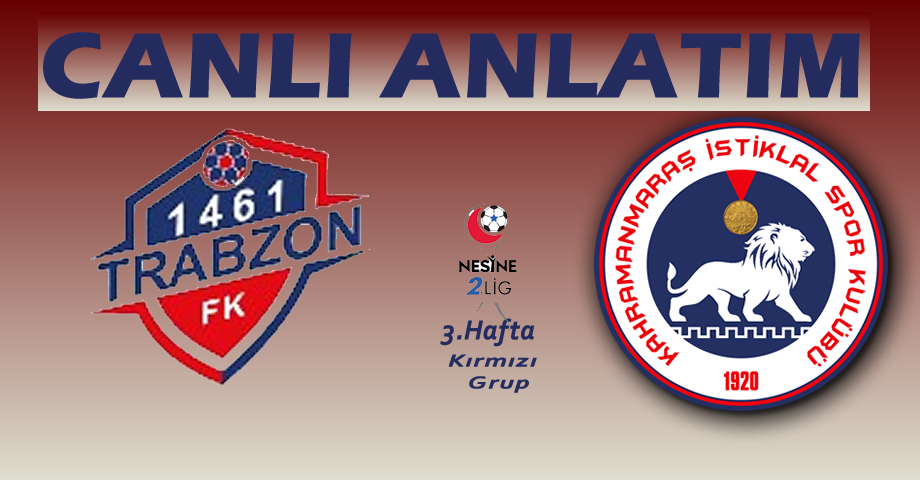 1461 Trabzon FK – Kahramanmaraş İstiklalspor – Canlı Anlatım