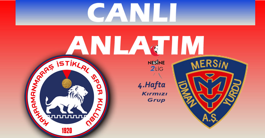 Kahramanmaraş İstiklalspor – Yeni Mersin İdmanyurdu Canlı Anlatım
