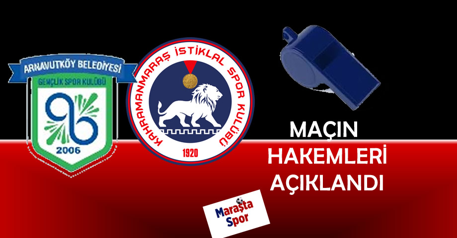 Kahramanmaraş İstiklalspor’un Arnavutköy Belediyespor Maçının Hakemleri Açıklandı