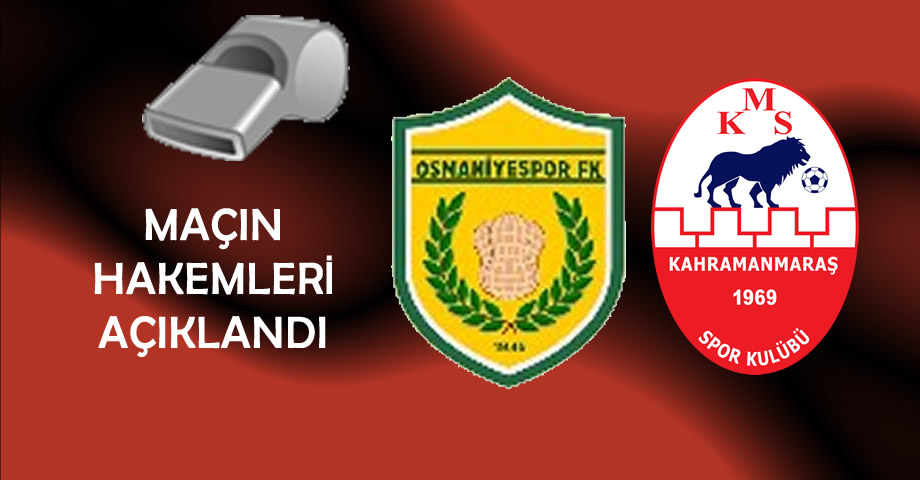 Kahramanmaraşspor’un Osmaniyespor Maçının Hakemleri Belli Oldu