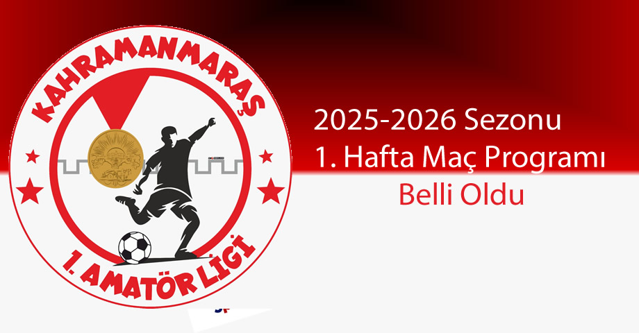 Kahramanmaraş 1. Amatör Lig’de 2025-2026 Sezonu 1. Hafta Maç Programı ve Karşılaşma Saatleri Belli Oldu