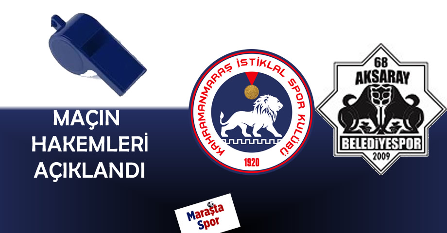 Kahramanmaraş İstiklalspor – 68 Aksaray Belediye Spor Maçının Hakemleri Açıklandı