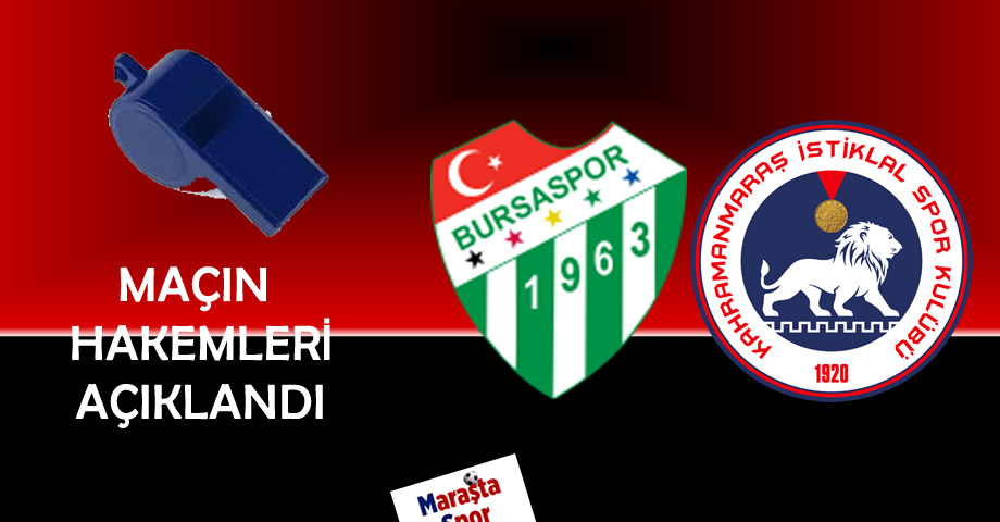 MHK, Bursaspor – Kahramanmaraş İstiklalspor Maçının Hakemlerini Açıkladı