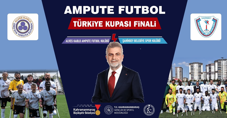 Ampute Futbol Türkiye Kupası Finali Kahramanmaraş’ta!