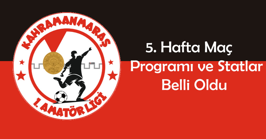 Kahramanmaraş 1. Amatör Lig’de 5. Hafta Programı Belli Oldu