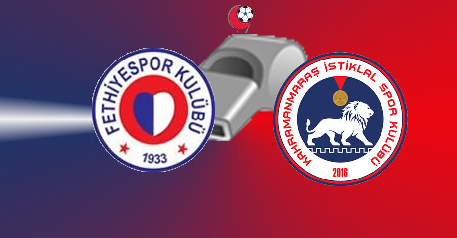 Fethiyespor – Kahramanmaraş İstiklalspor Maçının Hakemleri Belli Oldu