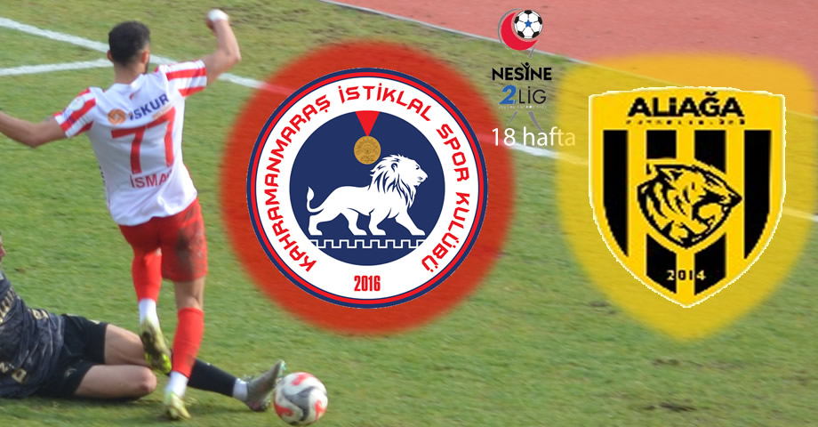 Kahramanmaraş İstiklalspor – Aliağa FK Maçının Tarihi ve Saati Belli Oldu