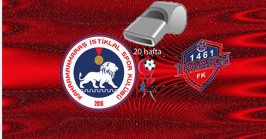 Kahramanmaraş İstiklalspor – 1461 Trabzon FK Maçının Hakemleri Açıklandı