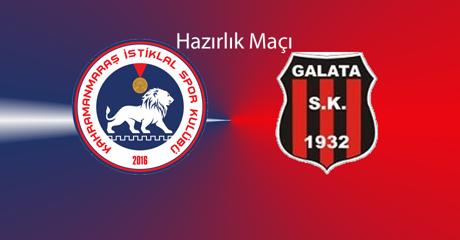 Kahramanmaraş İstiklalspor – Galata SK Hazırlık Maçı Canlı Anlatım