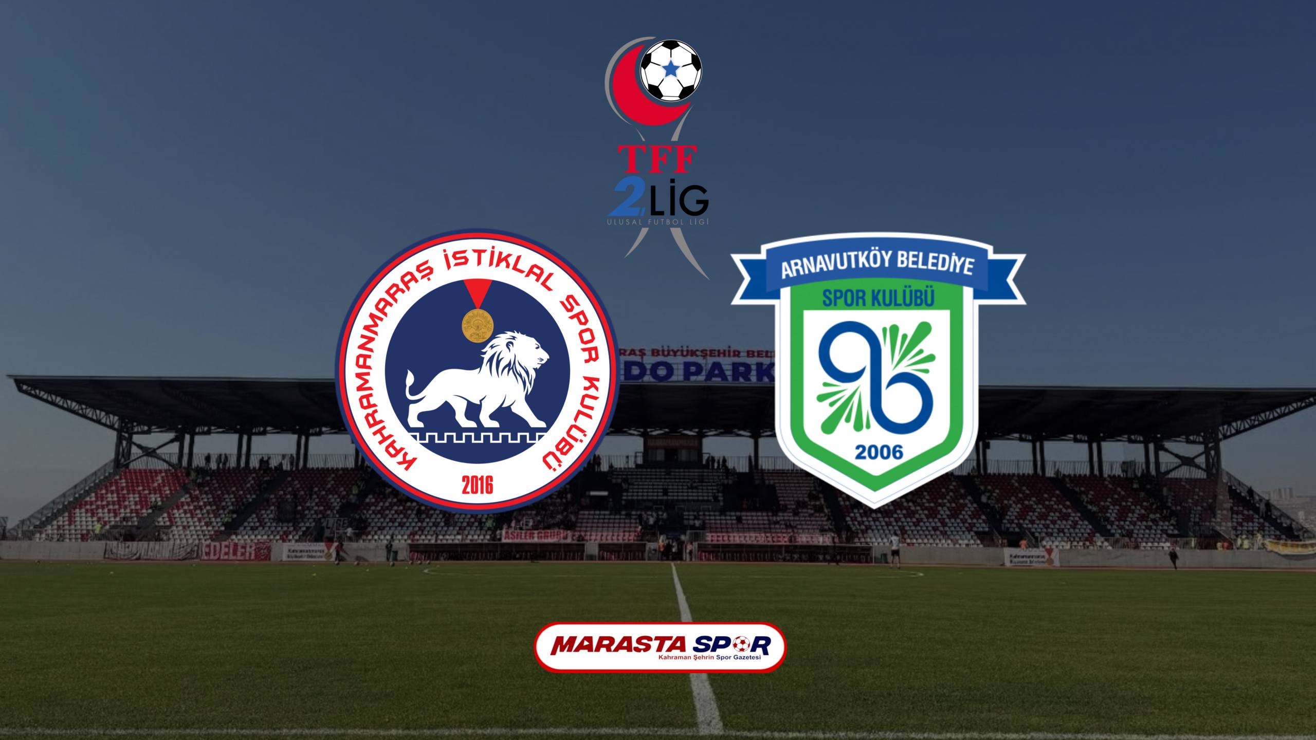 Kahramanmaraş İstiklalspor – Arnavutköy Belediyespor Maçı Ne Zaman, Saat Kaçta, Hangi Kanalda?