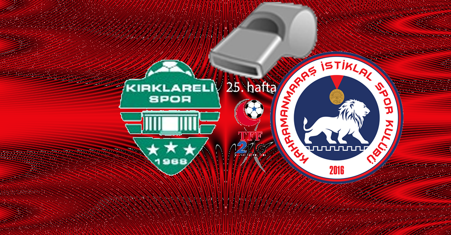 Kırklarelispor – Kahramanmaraş İstiklalspor Maçının Hakemleri Belli Oldu