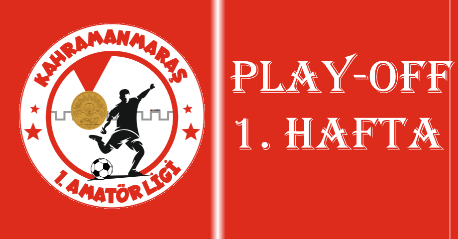 Kahramanmaraş 1. Amatör Lig Play-Off 1. Hafta Maç Programı Açıklandı