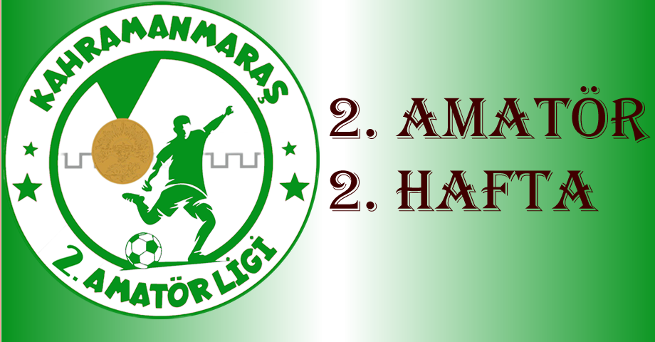 Kahramanmaraş 2. Amatör Lig’de 2. Hafta maçları oynandı! İşte Sonuçlar