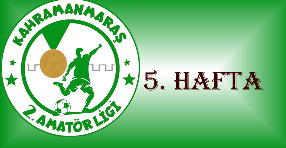 Kahramanmaraş 2. Amatör Lig’de 5. Hafta