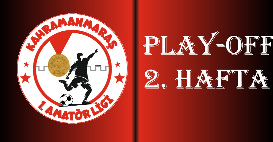 Kahramanmaraş 1. Amatör Lig Play-Off’ta 2. Hafta Heyecanı: İşte Canlı Skorlar