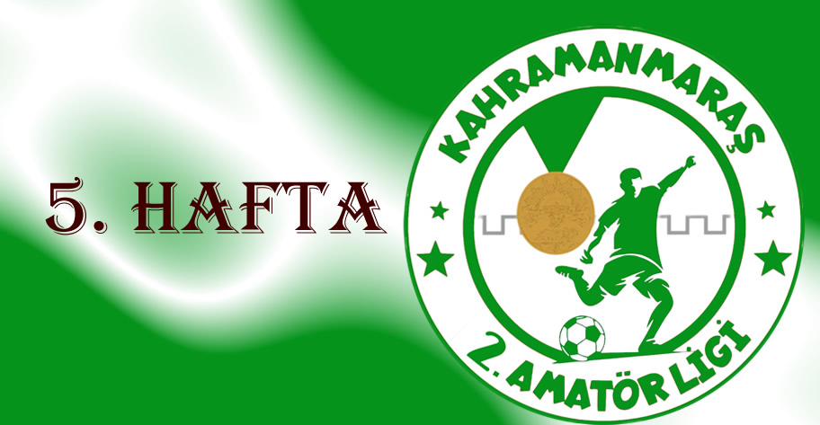 Kahramanmaraş 2. Amatör Lig’de 5. Hafta Programı Belli Oldu