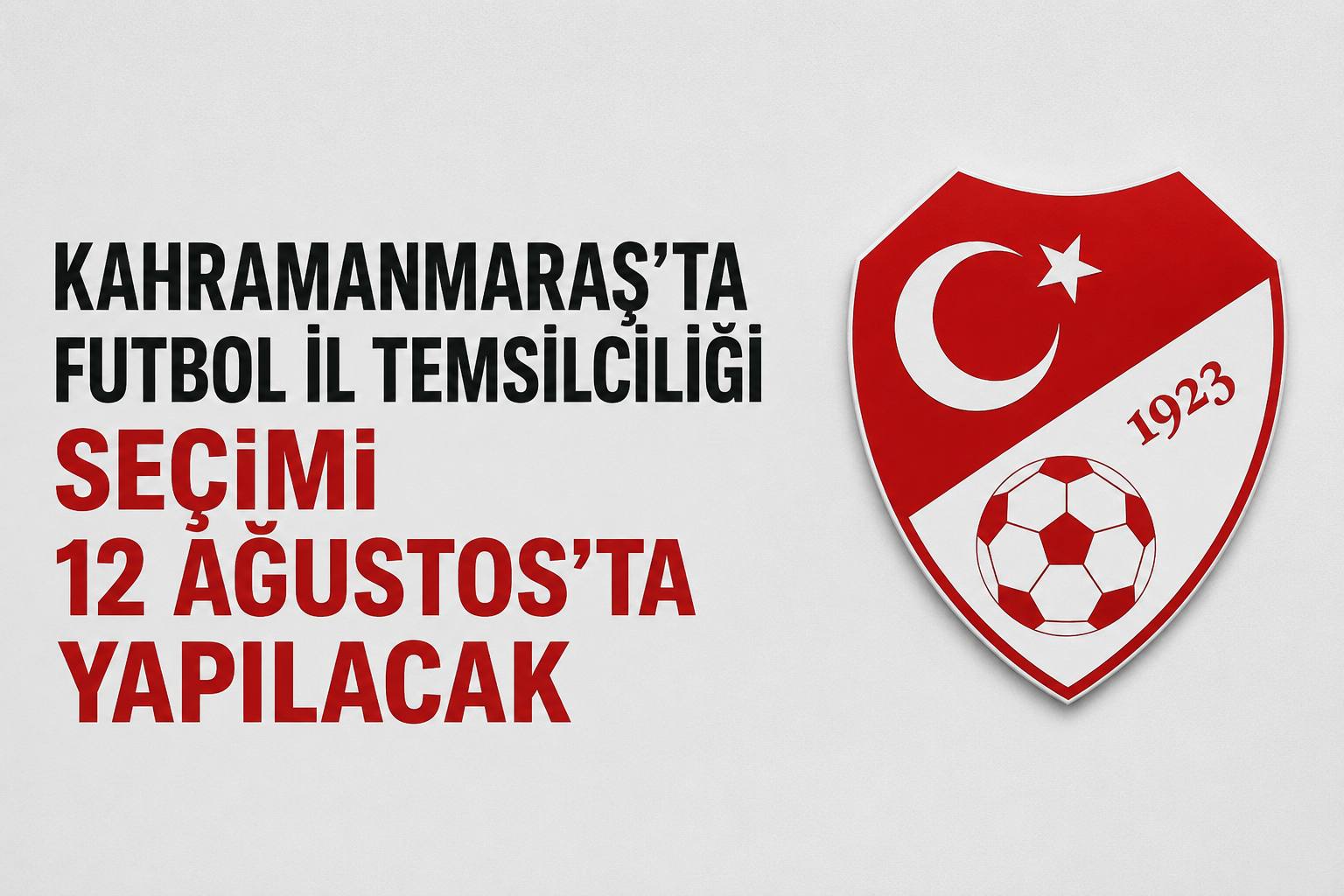 Kahramanmaraş’ta Futbol İl Temsilciliği Seçimi 12 Ağustos’ta Yapılacak