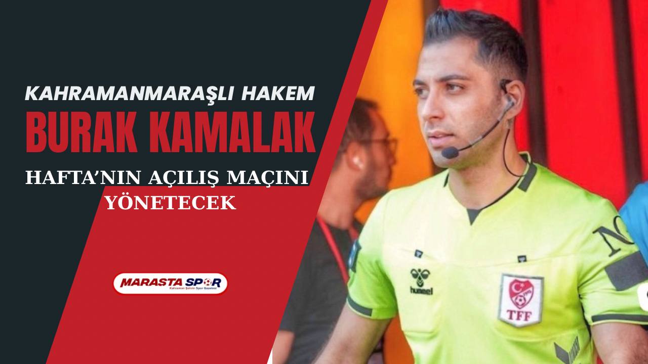 Kahramanmaraşlı Hakem Burak Kamalak, Trendyol 1. Lig’de Haftanın Açılış Maçını Yönetecek