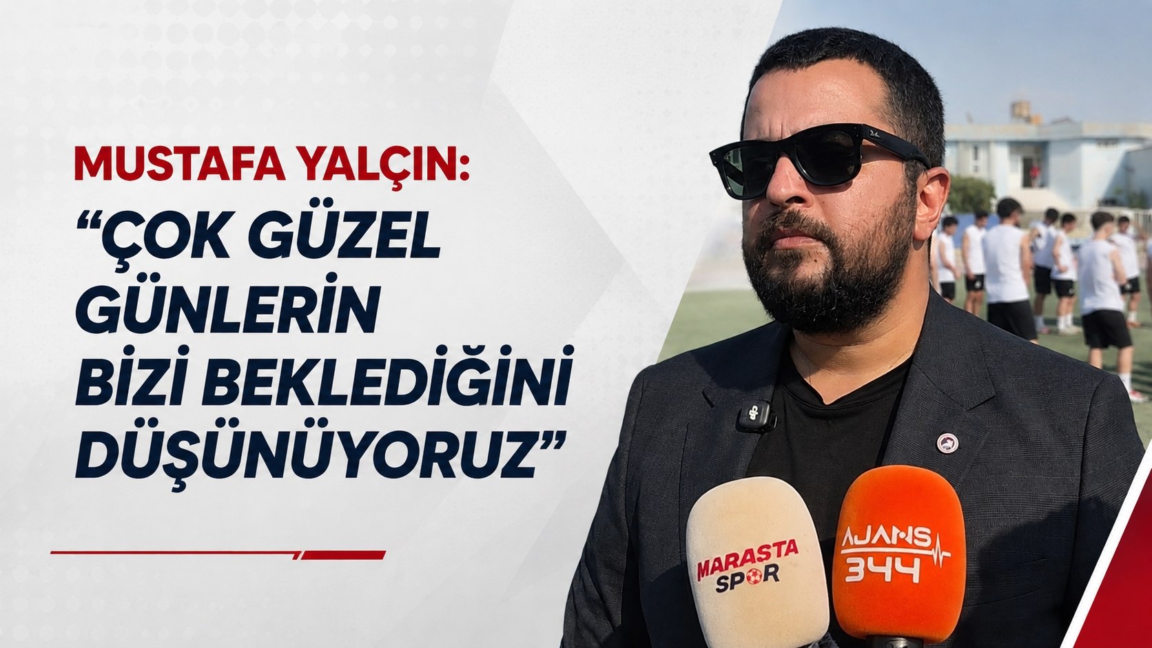 Mustafa Yalçın: “Çok Güzel Günlerin Bizi Beklediğini Düşünüyoruz”
