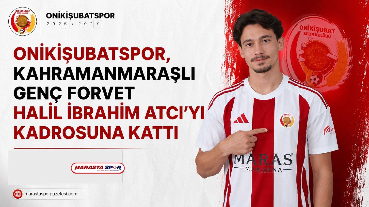 Onikişubatspor, Kahramanmaraşlı Genç Forvet Halil İbrahim Atcı’yı Kadrosuna Kattı