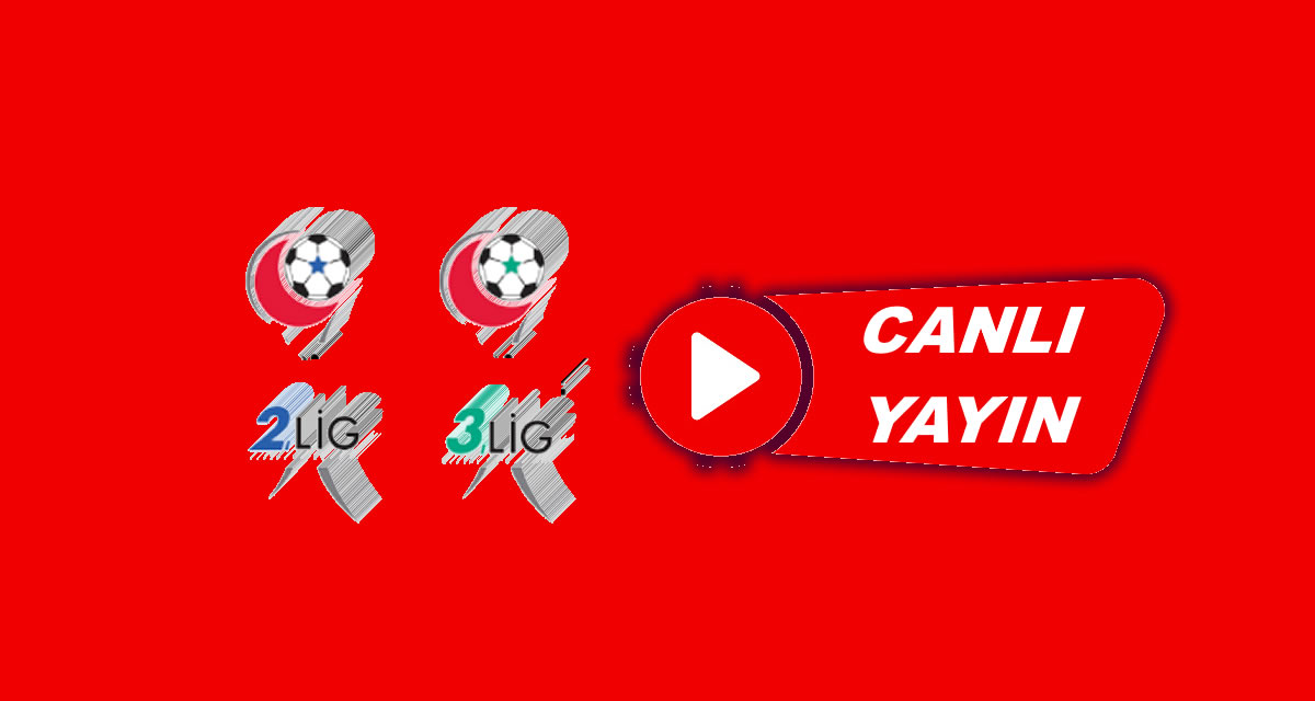 2. ve 3. Lig’de 3.Haftanın Canlı Yayınlanacak Maçları Açıklandı