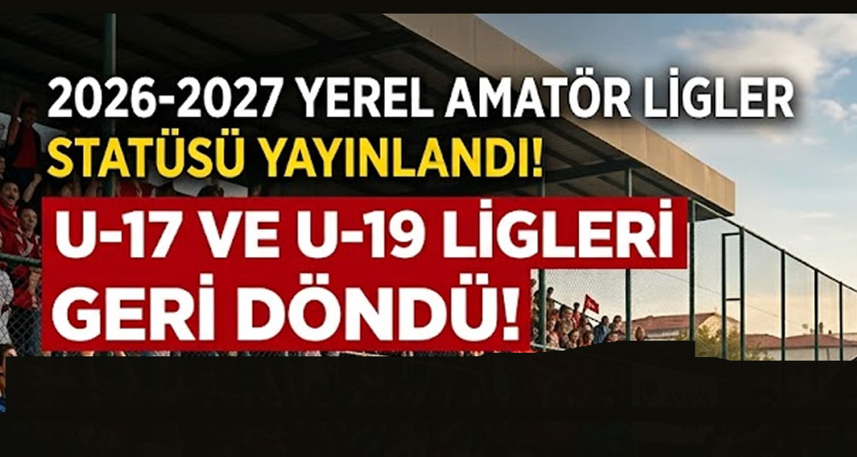 2026-2027 Yerel Amatör Ligler Statüsü Yayınlandı! İşte Statüsü