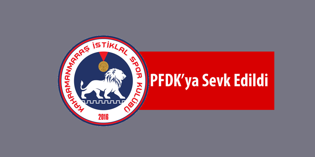 Kahramanmaraş İstiklalspor, Erzincan Maçı Sonrası PFDK’ya Sevk Edildi