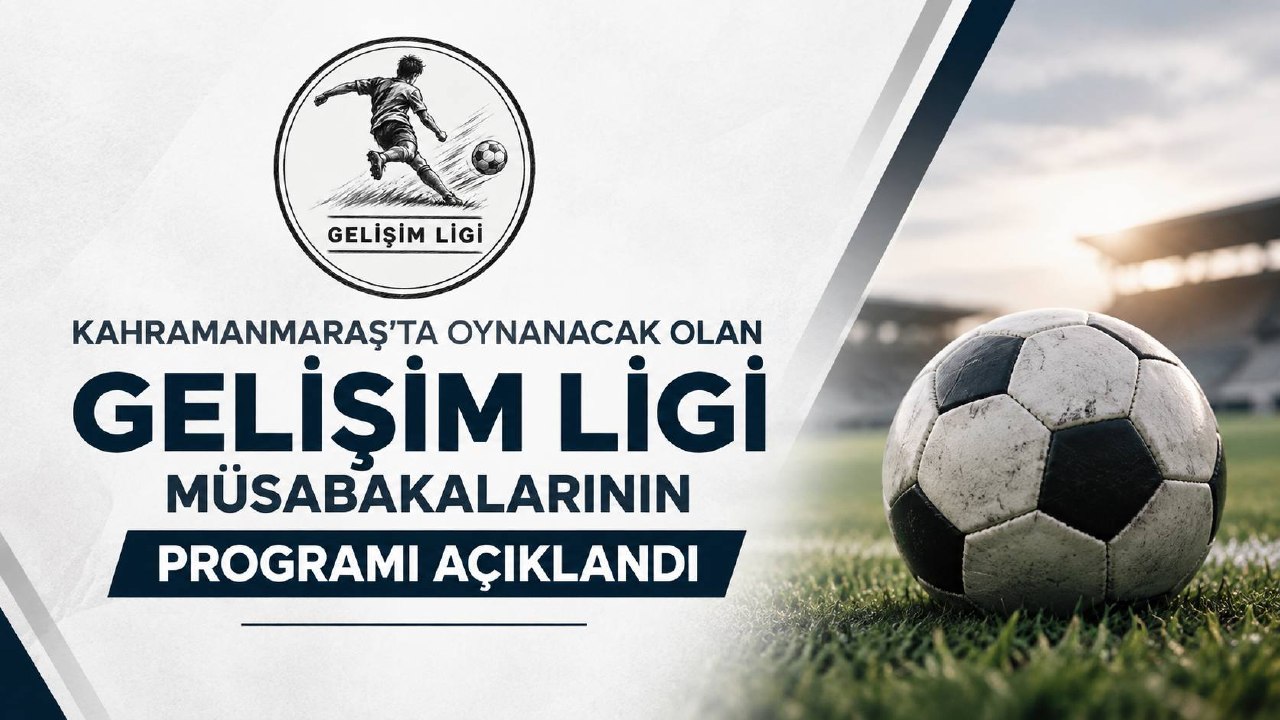 Kahramanmaraş’ta 26-27 Eylül’de Oynanacak  Olan Gelişim Ligi Müsabakalarının Programı Açıklandı