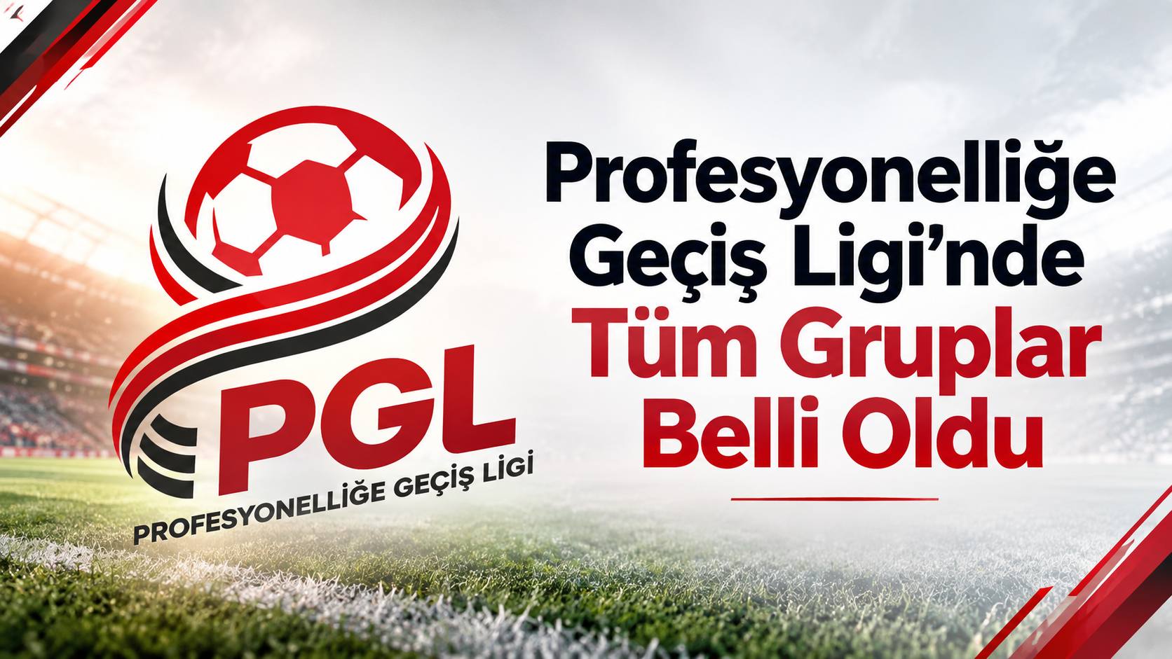 Profesyonelliğe Geçiş Ligi’nde Tüm Gruplar Belli Oldu