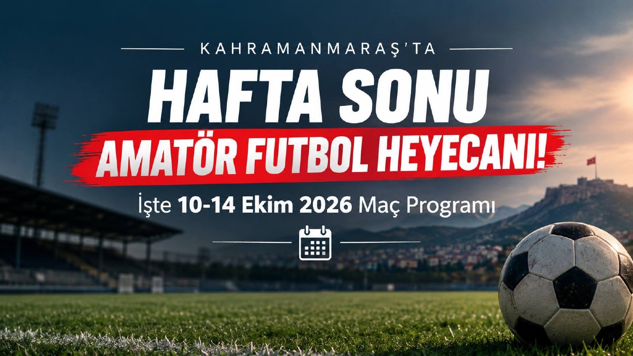 Kahramanmaraş’ta Hafta Sonu Amatör Futbol Heyecanı! İşte 10-14 Ekim 2026 Maç Programı